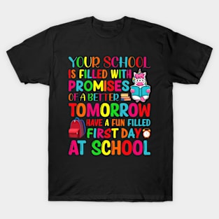 Our School Is Filled With Promises Of A Better Tomorrow Have A Fun Filled First Day At School T-Shirt